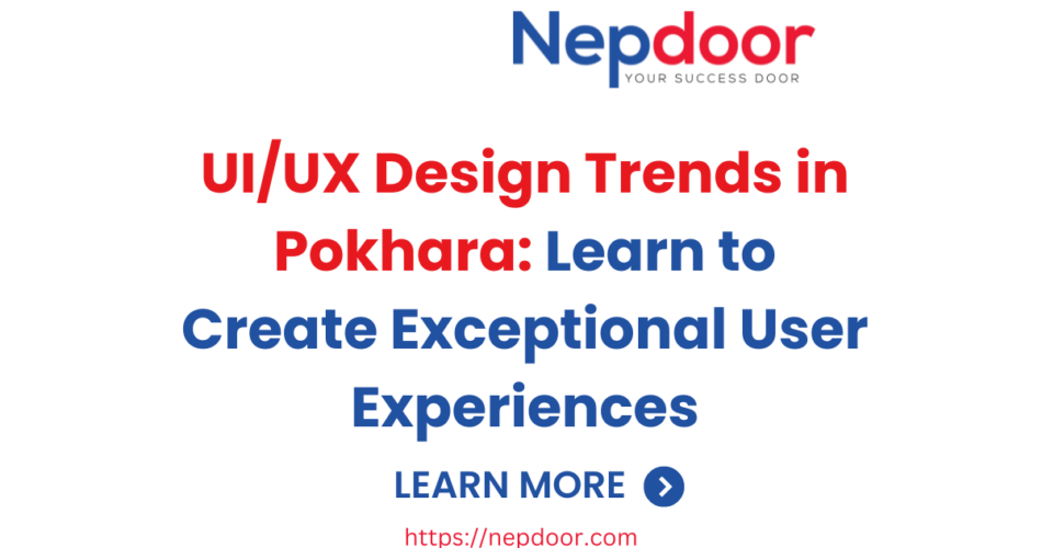 UI/UX Design Trends in Pokhara: Learn to Create Exceptional User Experiences